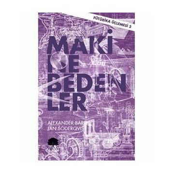 Makine Bedenler - Fütürika Üçlemesi 3 - Alexander Bard Jan Söderqvist