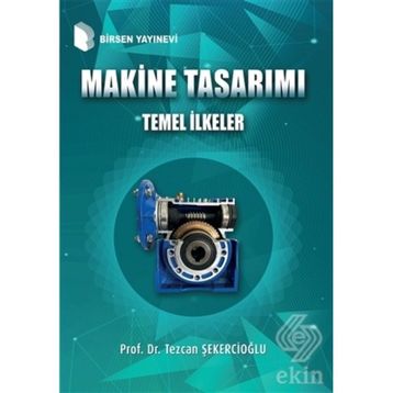 Makine Tasarımı Temel İlkeler Prof. Dr. Tezcan Şekercioğlu