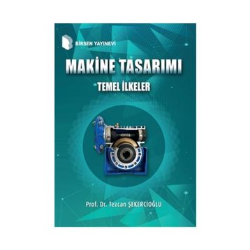 Makine Tasarımı Temel İlkeler Prof. Dr. Tezcan Şekercioğlu