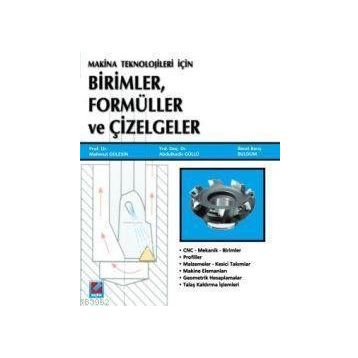 MAKINE TEKNOLOJILERI İÇİN BIRIMLER, FORMÜLLER VE ÇİZELGELER - MAHMUT GÜLESİN;ABDÜLKADİR GÜLLÜ;BERAT BARIŞ BULDUM