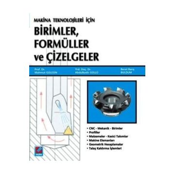 MAKINE TEKNOLOJILERI İÇİN BIRIMLER, FORMÜLLER VE ÇİZELGELER - MAHMUT GÜLESİN;ABDÜLKADİR GÜLLÜ;BERAT BARIŞ BULDUM