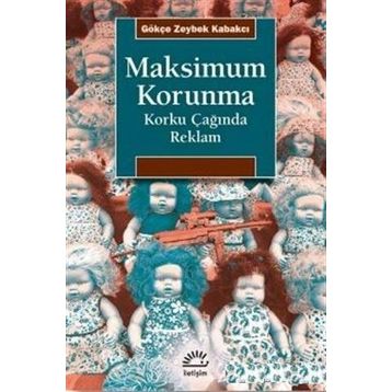 Maksimum Korunma - Korku Çağında Reklam - Gökçe Zeybek Kabakçı