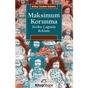 Maksimum Korunma - Korku Çağında Reklam - Gökçe Zeybek Kabakçı