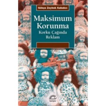 Maksimum Korunma - Korku Çağında Reklam - Gökçe Zeybek Kabakçı