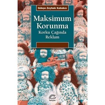 Maksimum Korunma - Korku Çağında Reklam - Gökçe Zeybek Kabakçı