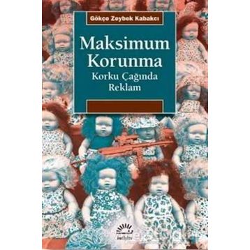 Maksimum Korunma - Korku Çağında Reklam - Gökçe Zeybek Kabakçı