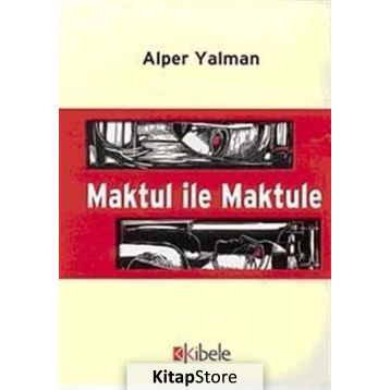 MAKTUL İLE MAKTULE - ALPER YALMAN