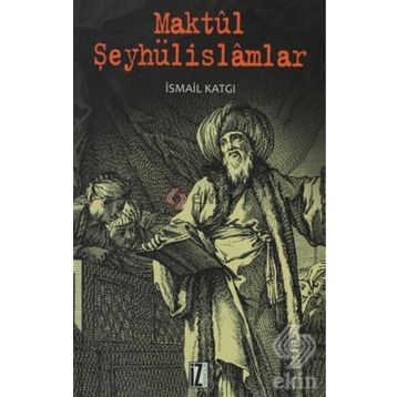 MAKTÜL ŞEYHÜLISLAMLAR - İSMAIL KATGI