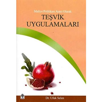 MALIYE POLITIKASI ARACI OLARAK TEŞVIK UYGULAMALARI - UFUK SELEN
