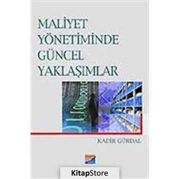 MALIYET YÖNETİMİNDE GÜNCEL YAKLAŞIMLAR - KADIR GÜRDAL