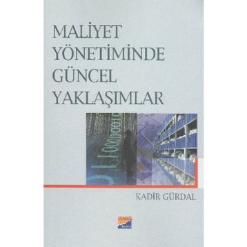 MALIYET YÖNETİMİNDE GÜNCEL YAKLAŞIMLAR - KADIR GÜRDAL