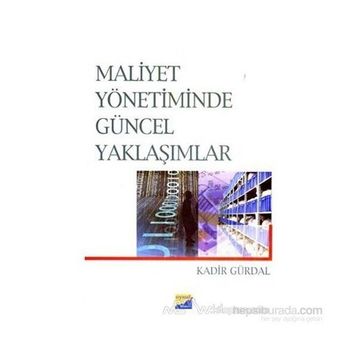 MALIYET YÖNETİMİNDE GÜNCEL YAKLAŞIMLAR - KADIR GÜRDAL
