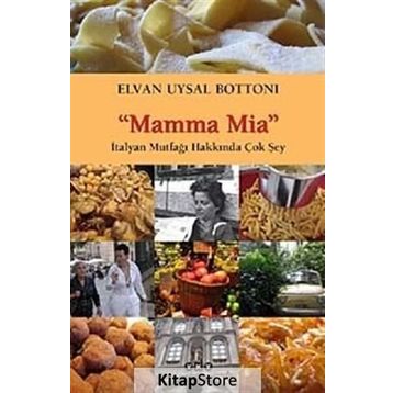 MAMMA MIA-İTALYAN MUTFAĞI HAKKINDA ÇOK ŞEY - ELVAN UYSAL BOTTONI