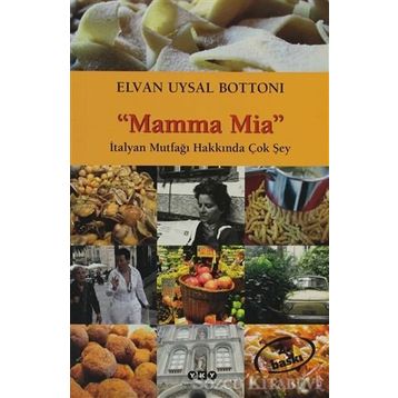 MAMMA MIA-İTALYAN MUTFAĞI HAKKINDA ÇOK ŞEY - ELVAN UYSAL BOTTONI