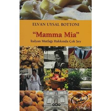 MAMMA MIA-İTALYAN MUTFAĞI HAKKINDA ÇOK ŞEY - ELVAN UYSAL BOTTONI