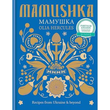 Mamushka: Recipes from Ukraine & Beyond - Olia Hercules