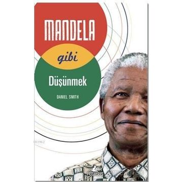 Mandela Gibi Düşünmek - Daniel W. Smith