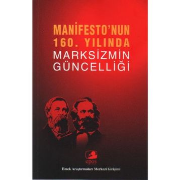 MANIFESTO'NUN 160. YILINDA MARKSIZMIN GÜNCELLİĞİ EMEK ARAŞTIRMALARI MERKEZI GİRİŞİMİ - KOLEKTIF