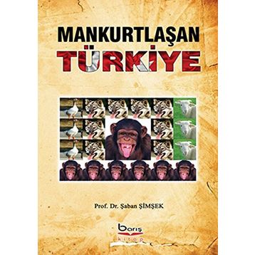 Mankurtlaşan Türkiye - Şaban Şimşek