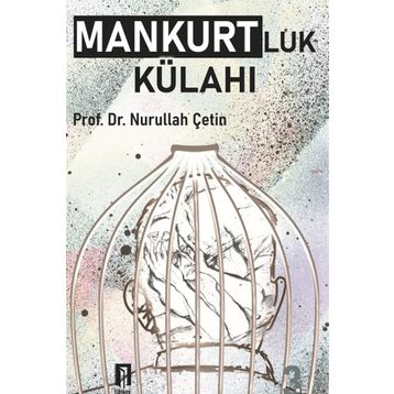 MANKURTLUK KÜLAHI - NURULLAH ÇETİN