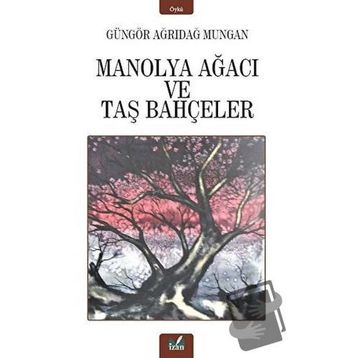 Manolya Ağacı ve Taş Bahçeler / Güngör Ağrıdağ Mungan