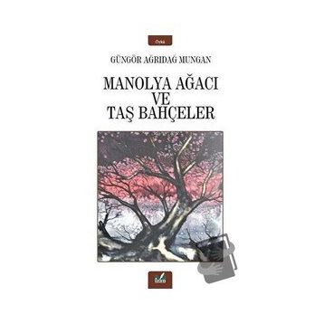 Manolya Ağacı ve Taş Bahçeler / Güngör Ağrıdağ Mungan