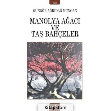 Manolya Ağacı ve Taş Bahçeler / Güngör Ağrıdağ Mungan
