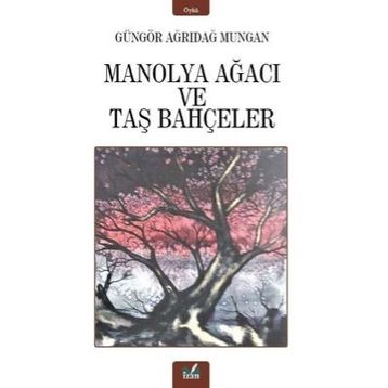 Manolya Ağacı ve Taş Bahçeler / Güngör Ağrıdağ Mungan