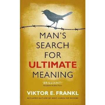 Man's Search for Ultimate Meaning - Viktor E Frankl