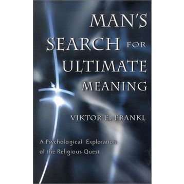 Man's Search for Ultimate Meaning - Viktor E Frankl