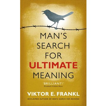 Man's Search for Ultimate Meaning - Viktor E Frankl