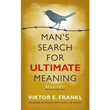 Man's Search for Ultimate Meaning - Viktor E Frankl