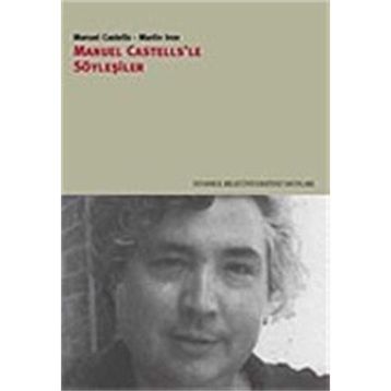 MANUEL CASTELLS'LE SÖYLEŞİLER - MANUEL CASTELLS;MARTIN İNCE