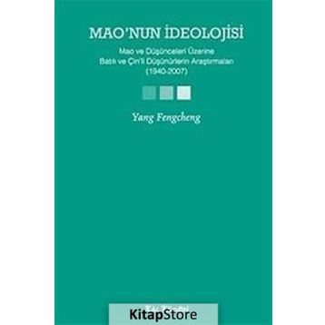 MAONUN İDEOLOJİSİ MAO VE DÜŞÜNCELERİ ÜZERİNE BATILI VE ÇİNLİ DÜŞÜNÜRLERİN ARAŞTIRMALARI (1940-2007) - YANG FENGCHENG