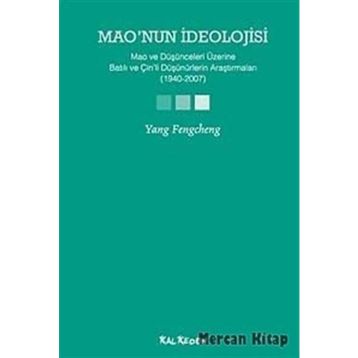 MAONUN İDEOLOJİSİ MAO VE DÜŞÜNCELERİ ÜZERİNE BATILI VE ÇİNLİ DÜŞÜNÜRLERİN ARAŞTIRMALARI (1940-2007) - YANG FENGCHENG