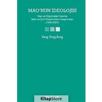 MAONUN İDEOLOJİSİ MAO VE DÜŞÜNCELERİ ÜZERİNE BATILI VE ÇİNLİ DÜŞÜNÜRLERİN ARAŞTIRMALARI (1940-2007) - YANG FENGCHENG
