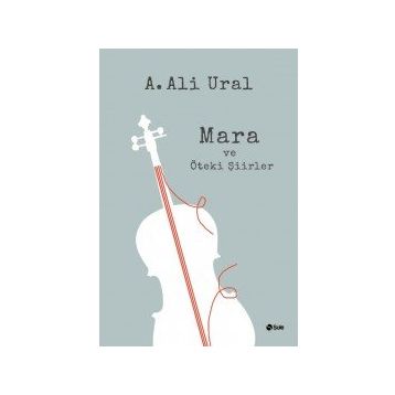 Mara ve Öteki Şiirler - A. Ali Ural