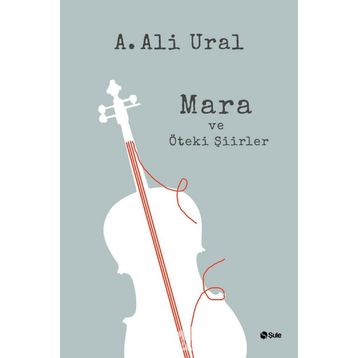 Mara ve Öteki Şiirler - A. Ali Ural
