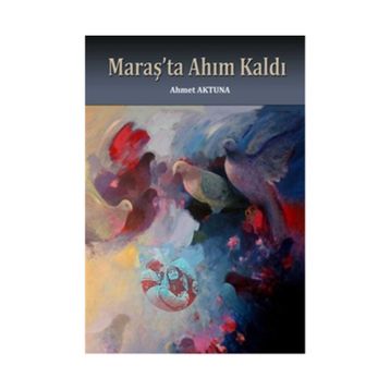 Maraş’ta Ahım Kaldı - Ahmet Aktuna