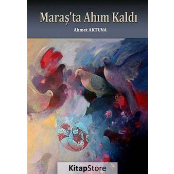 Maraş’ta Ahım Kaldı - Ahmet Aktuna