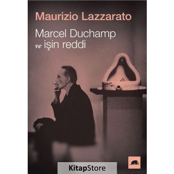 Marcel Duchamp ve İşin Reddi - Maurizio Lazzarato