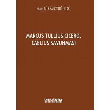 Marcus Tullius Cicero : Caelius Savunması - Serap Gür Kalaycıoğulları