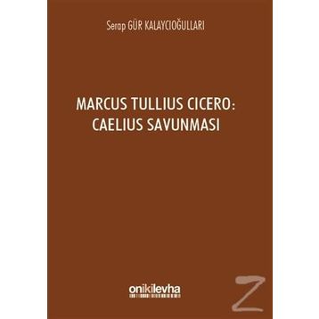 Marcus Tullius Cicero : Caelius Savunması - Serap Gür Kalaycıoğulları