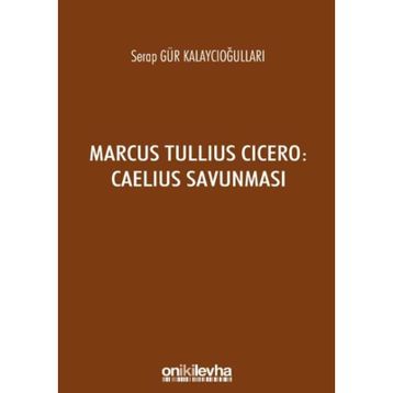 Marcus Tullius Cicero : Caelius Savunması - Serap Gür Kalaycıoğulları