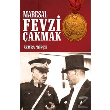 Mareşal Fevzi Çakmak - Semra Topçu