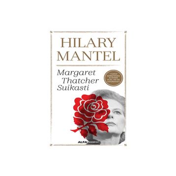 Margaret Thatcher Suikasti - Hilary Mantel