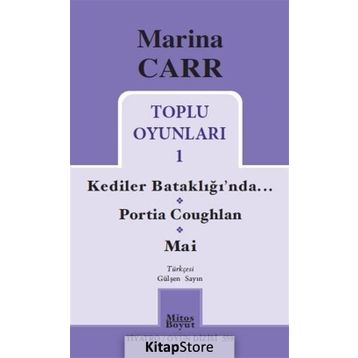 Marina Carr Toplu Oyunları 1 - Kediler Bataklığı’nda - Portia Coughlan - Mai - Marina Carr