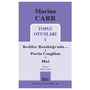 Marina Carr Toplu Oyunları 1 - Kediler Bataklığı’nda - Portia Coughlan - Mai - Marina Carr