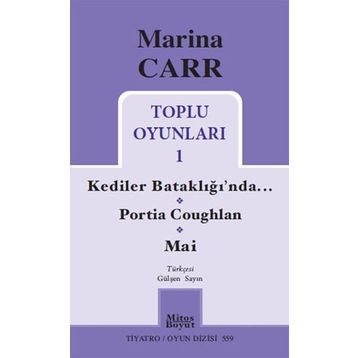 Marina Carr Toplu Oyunları 1 - Kediler Bataklığı’nda - Portia Coughlan - Mai - Marina Carr