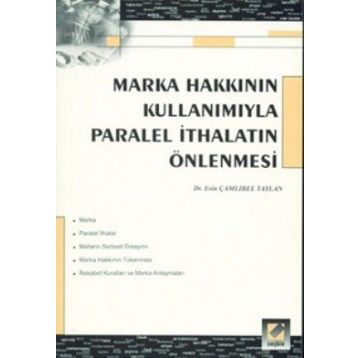 MARKA HAKKININ KULLANIMIYLA PARALEL İTHALATIN ÖNLENMESİ - ESIN ÇAMLIBEL TAYLAN